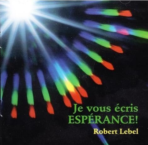 Je Vous Ecris Esperance! ave Robert Lebel [Audio CD] Robert Lebel