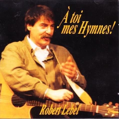 A Toi Mes Hymnes! avec Robert Lebel [Audio CD] Robert Lebel