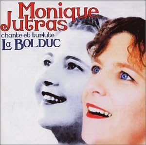 chante et turlute La Bolduc [Audio CD] Monique Jutras