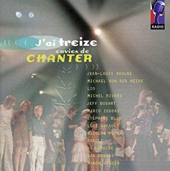 J'ai Treize Envies de Chanter [Audio CD] Jean-Louis Daulne/ Michael Von Der Helde/ Lio/ Michel Rivard/ Jeff Bodart/ Marco Zuddas/ Stephane Blok/ Luce Dufault/ Nicolas Peyrac/ Sarclo./ Jo Lemaire/ Dan Bigras/ Manon Sigouin/