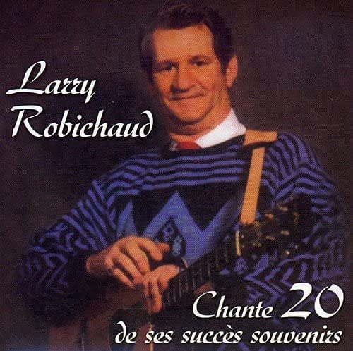 Larry Robichaud Chante 20 de ses Succes Souvenirs [Audio CD] Larry Robichaud