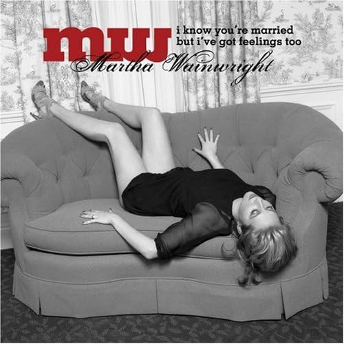 I Know You're Married But I've Got Feelings Too [Audio CD] Wainwright,Martha and Martha Wainwright